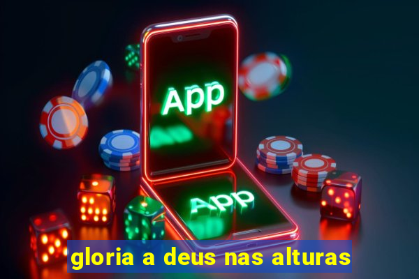 gloria a deus nas alturas